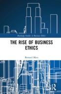 The Rise Of Business Ethics di Bernard Mees edito da Taylor & Francis Ltd