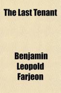 The Last Tenant di B. L. Farjeon, Benjamin Leopold Farjeon edito da General Books