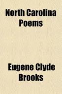 North Carolina Poems di Eugene Clyde Brooks edito da General Books