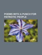 Poems With A Punch For Patriotic People di Anonymous, Books Group edito da Rarebooksclub.com
