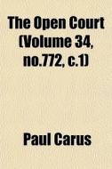 The Open Court Volume 34, No.772, C.1 di Paul Carus edito da General Books