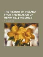 The History Of Ireland From The Invasion di Thomas Leland edito da Rarebooksclub.com