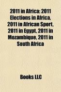 2011 In Africa: 2011 Elections In Africa di Books Llc edito da Books LLC, Wiki Series