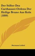 Der Stifter Des Carthauser-Ordens Der Heilige Bruno Aus Koln (1899) di Hermann Lobbel edito da Kessinger Publishing