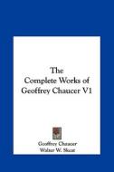The Complete Works of Geoffrey Chaucer V1 di Geoffrey Chaucer edito da Kessinger Publishing