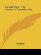 Enough Time? the Pattern of Executive Life di Eric Hodgins edito da Kessinger Publishing