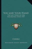 You and Your Hand: The Last Word on This Fascinating Study 1937 di Cheiro edito da Kessinger Publishing
