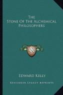 The Stone of the Alchemical Philosophers di Edward Kelly edito da Kessinger Publishing