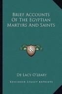 Brief Accounts of the Egyptian Martyrs and Saints di De Lacy O'Leary edito da Kessinger Publishing