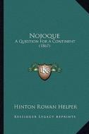 Nojoque: A Question for a Continent (1867) a Question for a Continent (1867) di Hinton Rowan Helper edito da Kessinger Publishing
