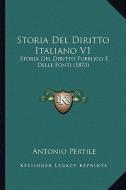 Storia del Diritto Italiano V1: Storia del Diritto Pubblico E Delle Fonti (1873) di Antonio Pertile edito da Kessinger Publishing