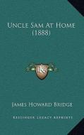 Uncle Sam at Home (1888) di James Howard Bridge edito da Kessinger Publishing