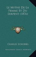 Le Mythe de La Femme Et Du Serpent (1876) di Charles Schoebel edito da Kessinger Publishing