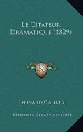 Le Citateur Dramatique (1829) di Leonard Gallois edito da Kessinger Publishing