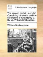 The Second Part Of Henry Iv. Containing His Death di William Shakespeare edito da Gale Ecco, Print Editions