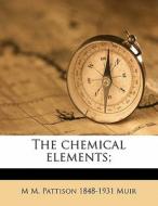 The Chemical Elements; di M. M. Pattison 1848 Muir edito da Nabu Press