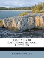 Tractatus De Eutychianismo Ante Eutychen di Christian August Salig edito da Nabu Press