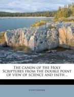 The Canon Of The Holy Scriptures From Th di Louis Gaussen edito da Nabu Press