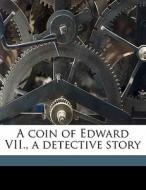 A Coin Of Edward Vii., A Detective Story di Fergus Hume edito da Nabu Press