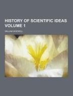 History Of Scientific Ideas Volume 1 di William Whewell edito da Theclassics.us
