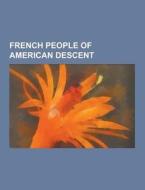 French People Of American Descent di Source Wikipedia edito da University-press.org