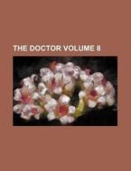 The Doctor Volume 8 di Books Group edito da Rarebooksclub.com