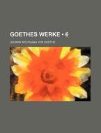 Goethes Werke (6 ) di Johann Wolfgang von Goethe edito da General Books Llc
