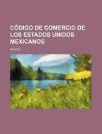 Codigo De Comercio De Los Estados Unidos Mexicanos di Mexico edito da General Books Llc