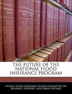 The Future Of The National Flood Insurance Program edito da Bibliogov