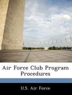 Air Force Club Program Procedures edito da Bibliogov