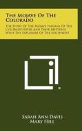 The Mojave of the Colorado: The Story of the Mojave Indians of the Colorado River and Their Meetings with the Explorers of the Southwest di Sarah Ann Davis, Mary Hill, Elinor Rhodes edito da Literary Licensing, LLC