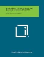Long Range Projections of the Japanese Economy, 1962-1975: Tempo Report, Rm 58tmp-44 di Martin Bronfenbrenner edito da Literary Licensing, LLC
