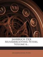 Jahrbuch Der Musikbibliothek Peters, Volume 6... di Musikbibliothek Peters edito da Nabu Press
