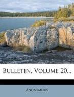 Bulletin, Volume 20... di Anonymous edito da Nabu Press