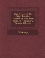 Voice of the City: Further Stories of the Four Million di O. Henry edito da Nabu Press
