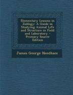 Elementary Lessons in Zoology: A Guide in Studying Animal Life and Structure in Field and Laboratory di James George Needham edito da Nabu Press