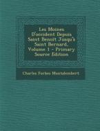 Les Moines D'Occident Depuis Saint Benoit Jusqu'a Saint Bernard, Volume 1 di Charles Forbes Montalembert edito da Nabu Press