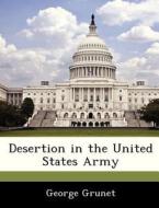 Desertion In The United States Army di George Grunet edito da Bibliogov