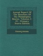 Annual Report of the Directors of the Philadelphia Bourse, Volumes 1-25 di Anonymous edito da Nabu Press