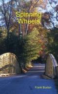 Spinning Wheels di Frank Buxton edito da Lulu.com