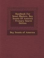 Handbook for Scout Masters, Boy Scouts of America - Primary Source Edition edito da Nabu Press