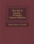 The Silver Lining di John Henry Jowett edito da Nabu Press