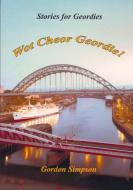 Wot Cheor Geordie! Stories For Geordies di Gordon Simpson edito da Lulu.com