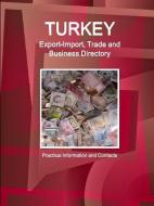 Turkey Export-Import, Trade and Business Directory - Practical Information and Contacts di Inc. Ibp edito da Lulu.com