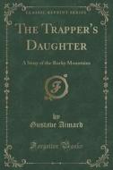 The Trapper's Daughter di Gustave Aimard edito da Forgotten Books