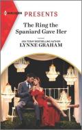 The Ring the Spaniard Gave Her di Lynne Graham edito da HARLEQUIN SALES CORP