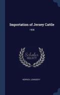 Importation of Jersey Cattle: 1908 di Leander F. Herrick edito da CHIZINE PUBN
