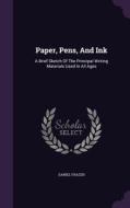 Paper, Pens, And Ink di Daniel Frazer edito da Palala Press