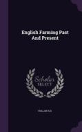 English Farming Past And Present di Ad Hall edito da Palala Press