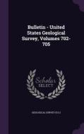 Bulletin - United States Geological Survey, Volumes 702-705 di Geological Surve U S edito da Palala Press